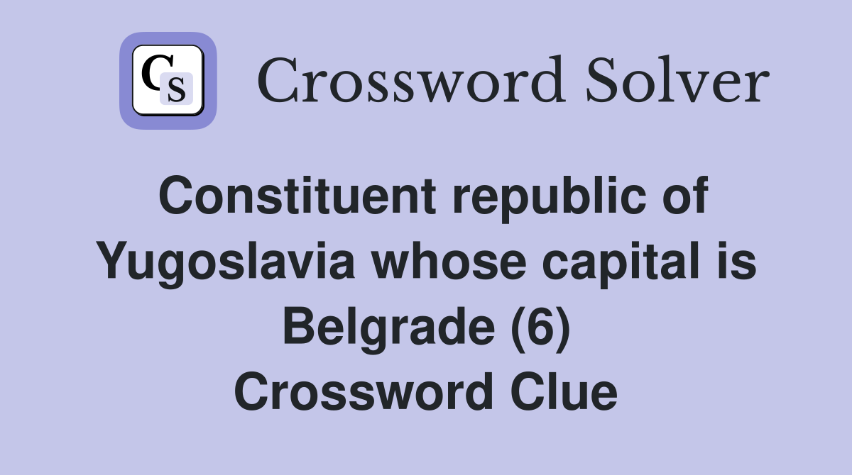 Constituent republic of Yugoslavia whose capital is Belgrade (6
